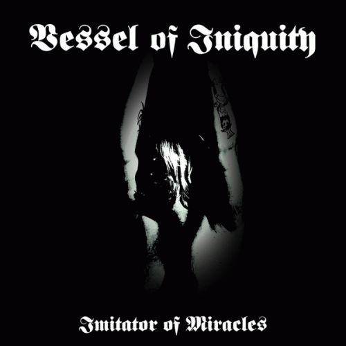 Vessel Of Iniquity : Imitator of Miracles Vessel Of Iniquity : Imitator of Miracles